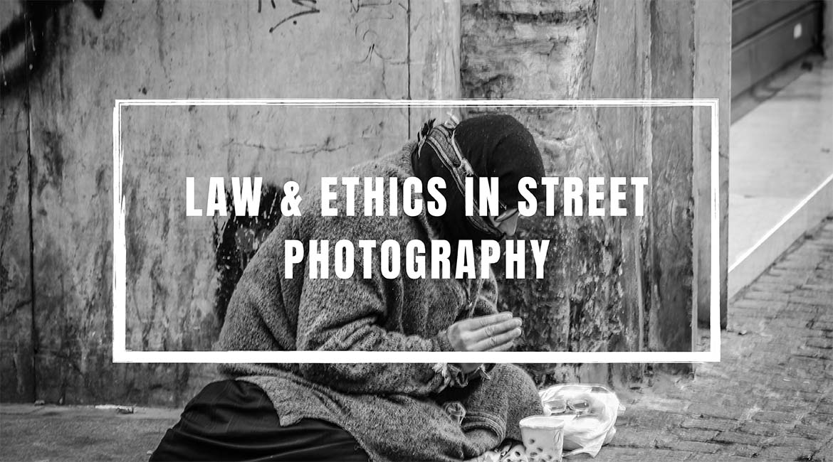 LAW AND ETHICS IN STREET PHOTOGRAPHY